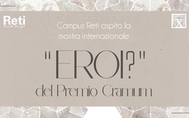 Campus Reti ospita la mostra internazionale “Eroi?” del Premio Cramum